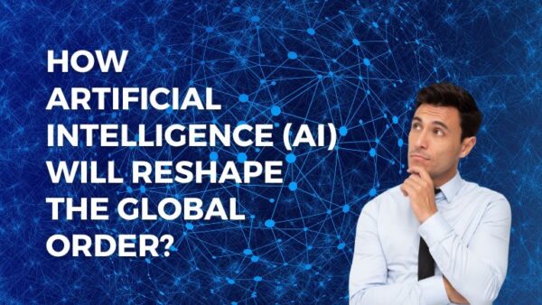 Revolutionizing World: How Artificial Intelligence Will Reshape the Global Order
